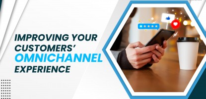 Improving your customers’ omnichannel experience